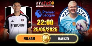 Soi Kèo Fulham vs Man City 22h00 25/05/2025 - Vòng 38 EPL
