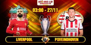 Soi Kèo Liverpool Vs PSV Eindhoven 3h00 27_11 - UEFA Champions League